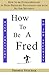 How to be a Fred by Thomas Yuschak