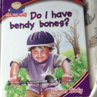 Do I Have Bendy Bones? (Ask Me Why)