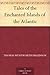 Tales of the Enchanted Islands of the Atlantic by Thomas Wentworth Higginson