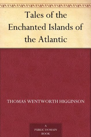 Tales of the Enchanted Islands of the Atlantic (Kindle Edition)