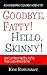 Goodbye, Fatty! Hello, Skinny! How I Lost Weight And Still At... by Kim Rinehart