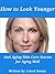 How to Look Younger (Anti Aging Skin Care Secrets for Aging well Book 1)