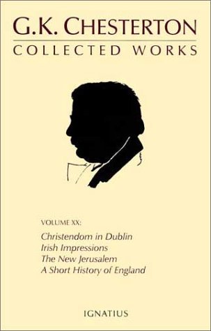 The Collected Works of G.K. Chesterton Volume 20: A Short History of England; The New Jerusalem; Irish Impressions; Christendom in Dublin