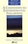 A Companion to Environmental Philosophy (Blackwell Companions to Philosophy)