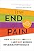The End of Pain: How Nutrition and Diet Can Fight Chronic Inflammatory Disease