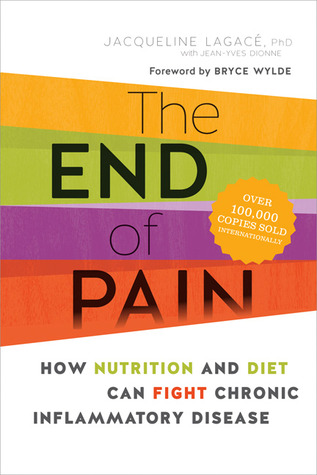 The End of Pain: How Nutrition and Diet Can Fight Chronic Inflammatory Disease