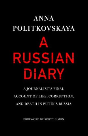A Russian Diary: A Journalist's Final Account of Life, Corruption & Death in Putin's Russia (Hardcover)