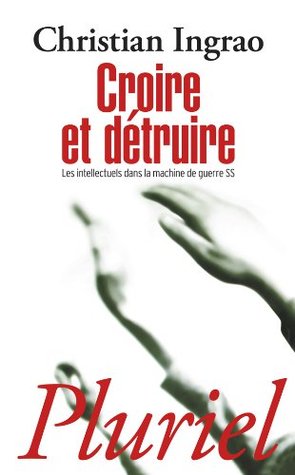 Croire et détruire, les intellectuels dans la machine de guerre SS