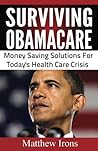 Surviving ObamaCare: Money Saving Solutions For Today's Health Care Crisis