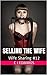 Selling The Wife: The Ultimate Surrender: An Indecent Proposal (Wife Sharing Book 12)