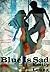 Blue Is Sad