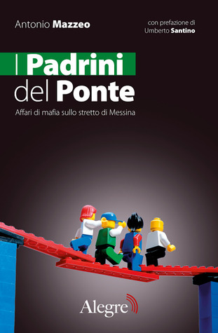 I padrini del ponte. Affari di mafia sullo stretto di Messina