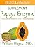 The Papaya Enzyme Supplement: Alternative Medicine for a Healthy Body (Health Collection)