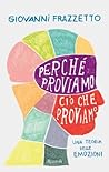 Perché proviamo ciò che proviamo by Giovanni Frazzetto Perché proviamo ciò che proviamo by Giovanni Frazzetto