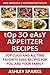 Top 30 Easy Appetizer Recipes: Top Class And All Time Favorite Appetizer Recipes For You And Your Family