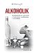 Alkoholik. Autobiograficzna opowieść o życiu, piciu, uzależnieniu i wyzwoleniu