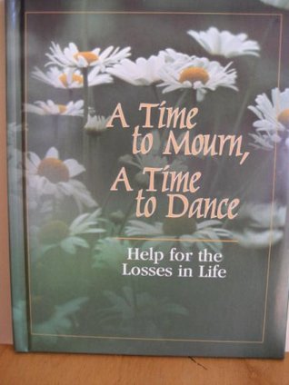 A Time to Mourn, A Time to Dance: Help for the Losses in Life (Hardcover)