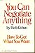 You Can Negotiate Anything: How To Get What You Want