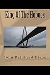 King Of The Hoboes by John Reinhard Dizon