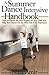 The Summer Dance Intensive Handbook: How to Choose the Best Program for Your Child and Help Your Dancer Get the Most Out of the Experience