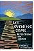Let Evening Come by Mary C. Morrison