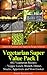 Vegetarian Super Value Pack I - 602 Vegetarian Recipes – Veggie Lunch, Brunch, Dinner, Snacks, Appetizers and Slow Cooker (Vegetarian Cookbook and Vegetarian Recipes Collection 26)