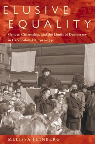 Elusive Equality: Gender, Citizenship, and the Limits of Democracy in Czechoslovokia, 1918-1950 (Pitt Russian East European)
