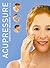 Acupressure: Simple Steps to Health: Discover your Body’s Powerpoints For Health and Relaxation