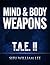 Mind & Body Weapons - Total Attack Elimination Part II. (T.A.E. Total Attack Elimination Book 2)