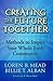 Creating the Future Together: Methods to Inspire Your Whole Faith Community