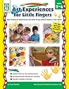 Art Experiences for Little Fingers, Grades Toddler - 1