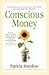 Conscious Money: Living, Creating, and Investing with Your Values for a Sustainable New Prosperity
