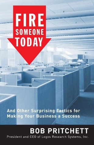 Fire Someone Today: And Other Surprising Tactics for Making Your Business a Success (Paperback)