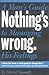 Nothing's Wrong: A Man's Guide to Managing His Feelings (Learn to Express Your Emotions in a Healthy Way)