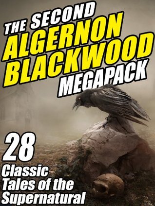 The Second Algernon Blackwood Megapack: 28 Classic Tales of the Supernatural (Kindle Edition)