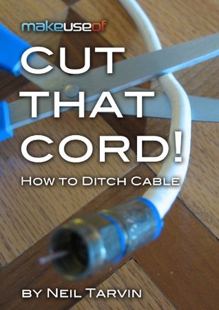 Cut That Cord! How To Ditch Cable (Kindle Edition)
