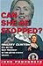Can She Be Stopped?: Hillary Clinton Will Be the Next President of the United States Unless . . .