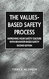 Values-Based Safety Process: Improving Your Safety Culture With Behavior-Based Safety, 2nd Edition Values-Based Safety Process: Improving Your Safety Culture With Behavior-Based Safety, 2nd Edition