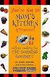 You're Not in Mom's Kitchen Anymore!: College Cooking for the Dorming Gourmet