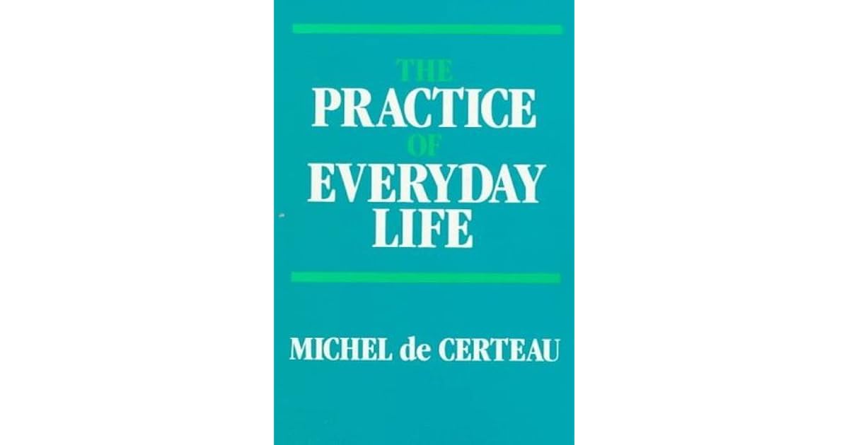 The Practice of Everyday Life by Michel de Certeau