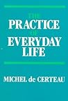 The Practice of Everyday Life by Michel de Certeau