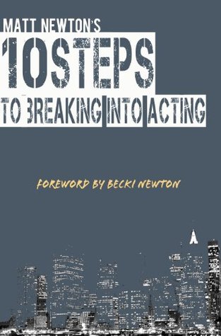 10 STEPS TO BREAKING INTO ACTING (Kindle Edition)
