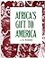 Africa's Gift to America by J.A. Rogers