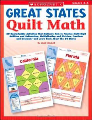 Great States Quilt Math: 50 Reproducible Activities That Motivate Kids to Practice Multi-Digit Addition and Subtraction, Multiplication and Division, ... Decimals and Learn Facts About the 50 States (Paperback)