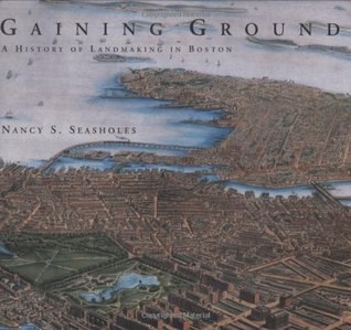 Gaining Ground: A History of Landmaking in Boston (Hardcover)
