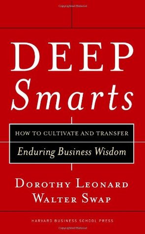 Deep Smarts: How to Cultivate and Transfer Enduring Business Wisdom (Hardcover)