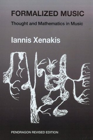 Formalized Music: Thought and Mathematics in Composition (Harmonologia Series, #6)