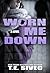 Worn Me Down (Playing with Fire, #3)