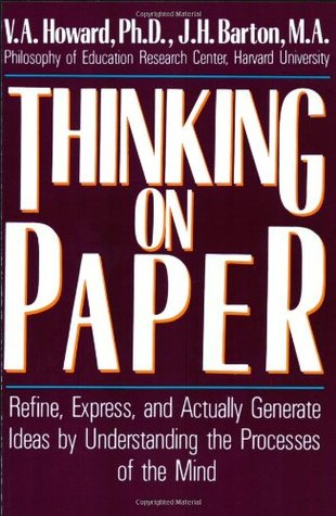 Thinking on Paper: Refine, Express, and Actually Generate Ideas by Understanding the Processes of the Mind (Paperback)