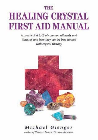 The Healing Crystals First Aid Manual: A Practical A to Z of Common Ailments and Illnesses and How They Can Be Best Treated with Crystal Therapy (Paperback)